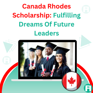 Canada Rhodes Scholarship: Fulfilling Dreams Of Future Leaders