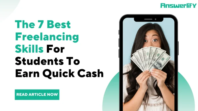 7 Best Freelancing Skills For Students To Earn Quick Cash