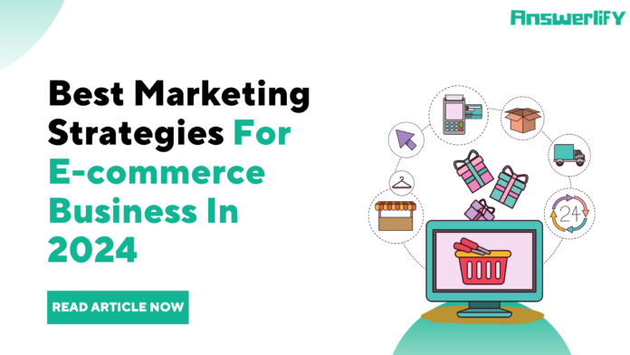 What Are The Best Marketing Strategies For E-commerce In 2024